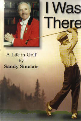 I Was There: A Life in Golf (Paperback)