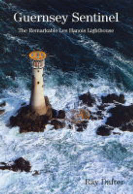 Guernsey Sentinel: The Remarkable Les Hanois Lighthouse (Hardback)