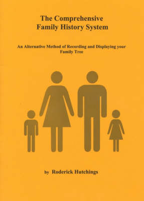 The Comprehensive Family History System: An Acternative Method of Recording and Displaying Your Family Tree (Paperback)