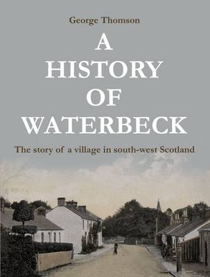 A History of Waterbeck: The Story of a Village in South-West Scotland (Paperback)