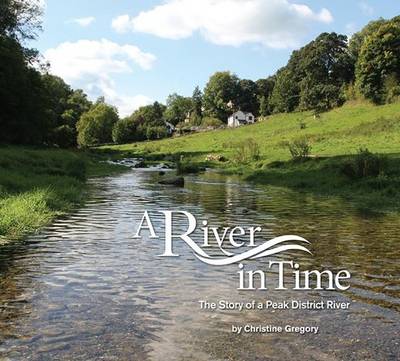 A River in Time: The Story of a Peak District River (Paperback)