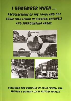 I Remember When.....: Recollection of the 1940s and 50s from Folk Living in Beeston, Chilwell and Surrounding Areas (Paperback)