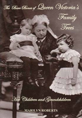 The Bare Bones of Queen Victoria's Family Trees: Her Children and Grandchildren (Paperback)
