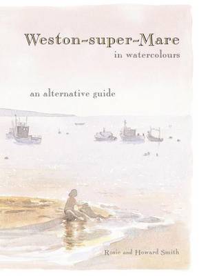 Weston-super-Mare in Watercolours: An Alternative Guide (Paperback)