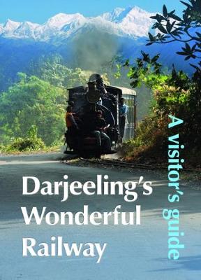 Darjeeling's Wonderful Railway: A Visitor's Guide (Paperback)