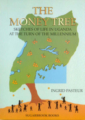 The Money Tree: Sketches of Life in Uganda at the Turn of the Millennium (Paperback)