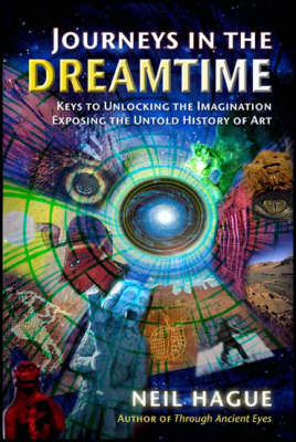 Journeys in the Dreamtime: The Art of the Visionary & the Untold History of Art (Paperback)