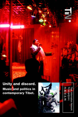 Unity and Discord. Music and Politics in Contemporary Tibet. (Paperback)