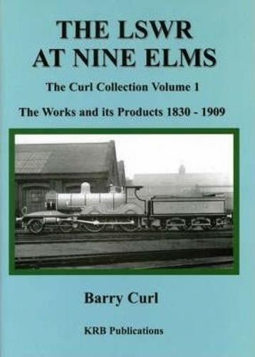 The LSWR at Nine ELMS: The Works and Its Products 1839-1909 (Hardback)