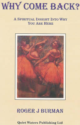 Why Come Back?: A Spiritual Insight into Why You are Here (Paperback)