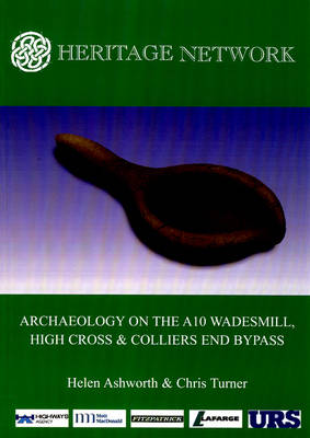 Archaeology on the A10 Wadesmill, High Cross and Colliers End Bypass - Heritage Network Monograph No. 2 (Paperback)