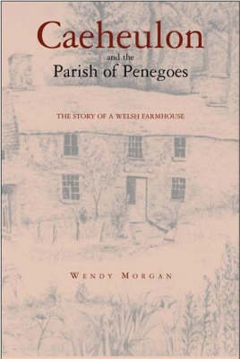 CAEHEULON AND THE PARISH OF PENEGOES TO 1901: A COLLECTION OF ARCHIVE MATERIAL FOR THE FAMILY HISTORIAN. (Paperback)