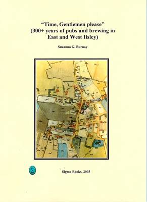 Time, Gentlemen Please: 300+ Years of Pubs and Brewing in East and West Ilsley (Paperback)