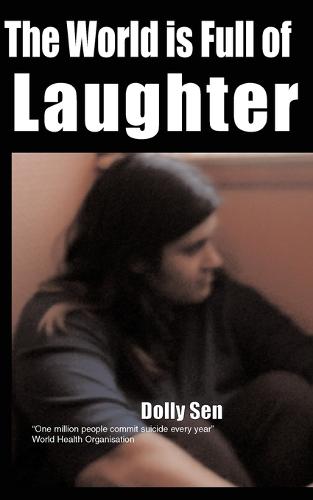 The World is Full of Laughter: 1 Million People Commit Suicide Every Year - Memoir on Mental Distress S. No. 2 (Paperback)