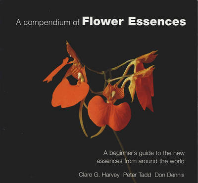 A Compendium of Flower Essences: A Beginner's Guide to the New Essences from Around the World (Paperback)