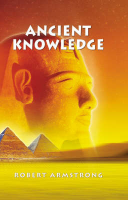 Ancient Knowledge: A Story of Ancient Egypt - A Hidden World of Mystery and the Supernatural (Paperback)