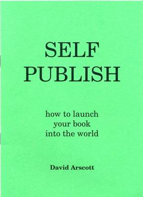 Self Publish: How to Launch Your Book into the World (Paperback)