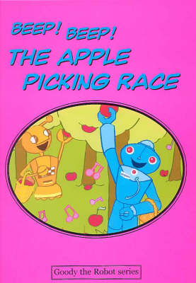 Beep! Beep! The Apple Picking Race - Goody the Robot S. (Hardback)