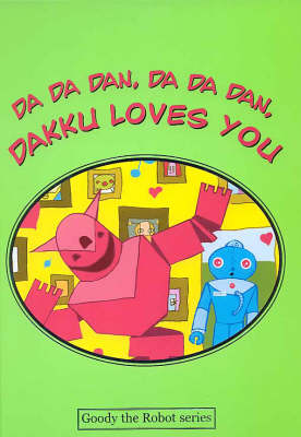 Da Da Dan, Da Da Dan, Dakku Loves You - Goody the Robot S. (Hardback)