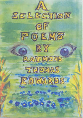 A Selection of Poems by Raymond Thomas Edwards (Paperback)