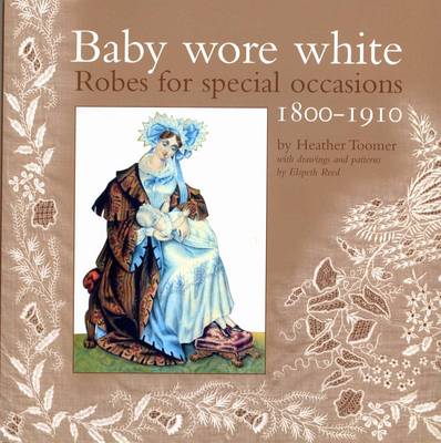 Baby Wore White: Robes for Special Occasions, 1800-1910 (Paperback)
