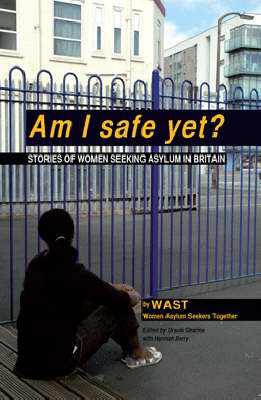 Am I Safe Yet?: Stories of Women Seeking Asylum in Britain (Paperback)