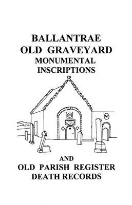 Ballantrae Old Graveyard Monumental Inscriptions and Old Parish Register Death Records (Paperback)