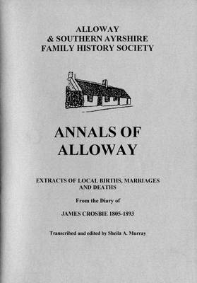 Annals of Alloway: Extracts of Local Births, Marriages and Deaths from the Diary of James Crosbie 1805-1893 (Paperback)