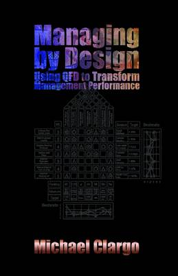 Managing by Design: Using QFD to Transform Management Performance (Paperback)
