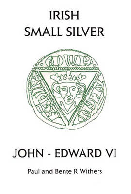 Irish Small Silver: John - Edward VI: Small Change-VI (Paperback)