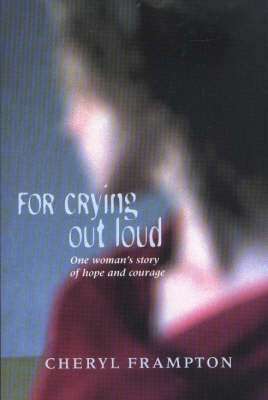 For Crying Out Loud: One Woman's Story of Hope and Courage (Paperback)