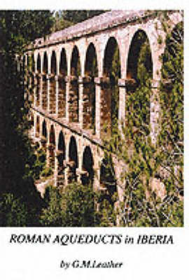 Roman Aqueducts in Iberia - Standing Rome Only S. (Paperback)