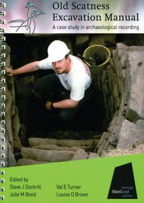 Old Scatness Excavation Manual: A Case Study in Archaeological Recording (Spiral bound)