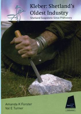 Kleber: Shetland's Oldest Industry: Shetland Soapstone Since Prehistory (Hardback)