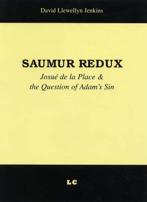 Saumur Redux: Josue' De La Place and the Question of Adam's Sin (Paperback)