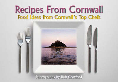 Recipes from Cornwall: Food Ideas from Cornwall's Top Chefs (Hardback)