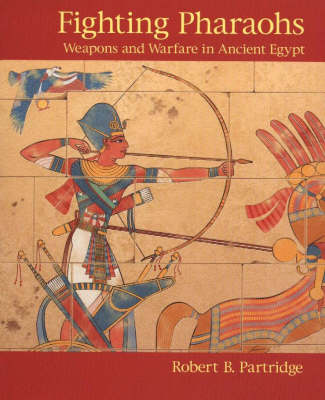 Fighting Pharaohs: Weapons and Warfare in Ancient Egypt (Paperback)