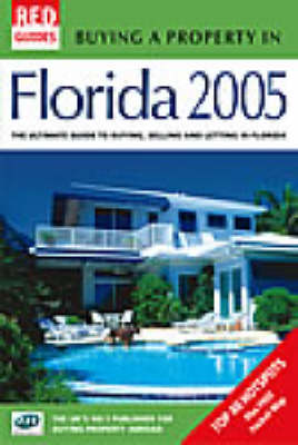 Buying a Property in Florida 2005: The Ultimate Guide to Buying, Selling and Letting in Florida - Red Guides (Paperback)