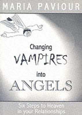Changing Vampires into Angels: Six Steps to Heaven in Your Relationships (Paperback)