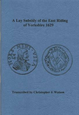 A Lay Subsidy of the East Riding of Yorkshire 1629 (Paperback)