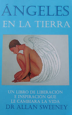Angeles En La Tierra: Un Libro De De Liberacion E Inspiracion Que Le Cambiara La Vida (Paperback)
