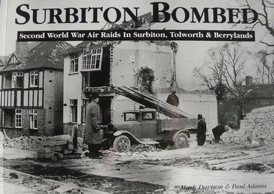 Surbiton Bombed: Second World War Air Raids in Surbiton, Tolworth and Berrylands (Paperback)