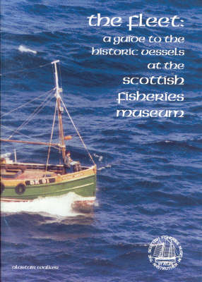 The Fleet: A Guide to the Historic Vessels at the Scottish Fisheries Museum (Paperback)