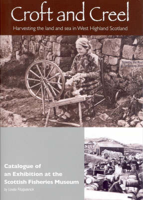 Croft and Creel: Catalogue of an Exhibition at the Scottish Fisheries Museum: Harvesting the Land and Sea in West Highland Scotland (Paperback)