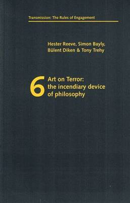 Art on Terror: The Incendiary Device of Philosophy - Transmission: the Rules of Engagement S. (Paperback)