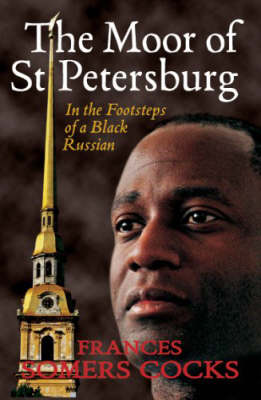 The Moor of St Petersburg: In the Footsteps of a Black Russian (Paperback)
