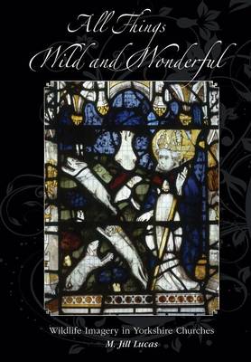 All the Things Wild and Wonderful: Wildlife Imagery in Yorkshire Churches (Paperback)