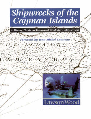 Shipwrecks of the Cayman Islands: A Diving Guide to Historical & Modern Shipwrecks (Paperback)