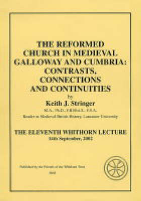 The Reformed Church in Medieval Galloway and Cumbria Contrasts, Connections and Continuities: Eleventh Whithorn Lecture (Paperback)