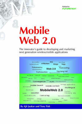 Mobile Web 2.0: The Innovator's Guide to Developing and Marketing Next Generation Wireless/mobile Applications (Paperback)